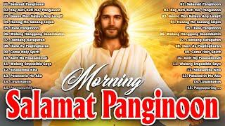 Best Morning Tagalog Christian Songs Salamat Panginoon  Kay Buti Buti Mo Panginoon 2024