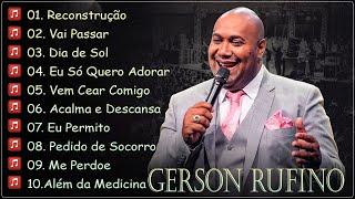 Gerson Rufino || Reconstrução,  Dia de Sol , Vai Passar ,.. Melhores Hinos Evangélicos 2023  #gospel