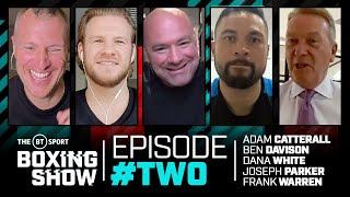 The BT Sport Boxing Show episode TWO | Dana White, Joseph Parker, Frank Warren, Ben Davison