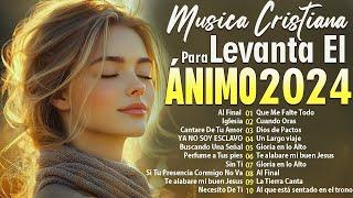 ALABANZAS QUE RENUEVAN LAS FUERZAS- MÚSICA CRISTIANA 2024 TRAE BENDICIONES A TU HOGAR -TOP ALABANZAS