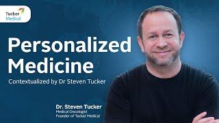 Personalized Medicine | Contextualized by Dr Steven Tucker