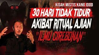 KESAKSIAN RITUAL AJIAN ILMU CIREBONAN 30 HARI TIDAK TIDUR KISAH MISTIS ILMU GHAIB DARI CIREBON