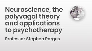 Neuroscience, the polyvagal theory and applications to psychotherapy | Professor Stephen Porges