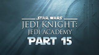 Star Wars Jedi Knight: Jedi Academy - Let's Play - Part 15 - "Vjun: Bast Castle Underworks"