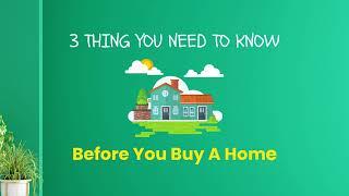 Three Things You Need To Know  Before You Buy A Home .