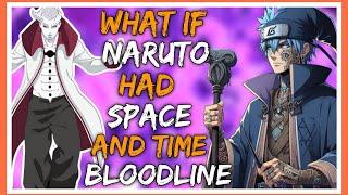 What If Naruto  Had Space and Time Bloodline | PART 1