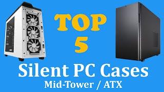 TOP 5 - Silent PC Cases Mid-Tower / ATX