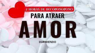 MEDITACIÓN de HO´OPONOPONO para ATRAER EL AMOR  SANAR DURMIENDO RELACIONES de PAREJA, AMOR PROPIO