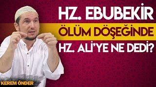 HZ. EBUBEKİR, ÖLÜM DÖŞEĞİNDE HZ. ALİ’YE NE DEDİ? / Kerem Önder