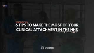 Episode 23: 6 Tips to make the most of your Clinical Attachment in the NHS