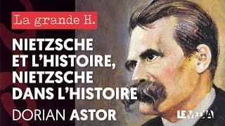 NIETZSCHE ET L'HISTOIRE, NIETZSCHE DANS L'HISTOIRE | « LA GRANDE H. », DORIAN ASTOR, JULIEN THÉRY