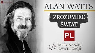 Alan Watts [Zrozumieć świat] 1/6 - Mity naszej cywilizacji