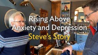 Rising Above Anxiety and Depression |  Steve's Story