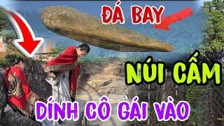 Kỳ lạ Đá Bay tại Núi Cấm và Cô gái bị dính vào Tảng Đá | Châu Phú Area 51 Thiên Cấm Sơn