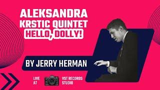 Aleksandra Krstic Quintet - Hello, Dolly! (Jerry Herman) - Live At VST Records Studio