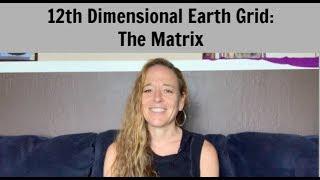 12th Dimensional Earth Grid:  The Matrix