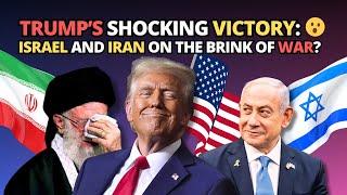 Trump’s Shocking Victory: Israel and Iran on the Brink of War? 