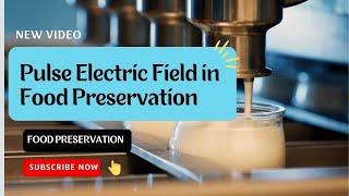 Pulse Electric Field in Food Preservation I PEF I Food Industry I Food Science and Technology