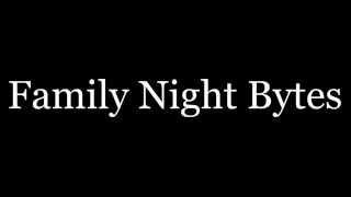 Family Night Bytes