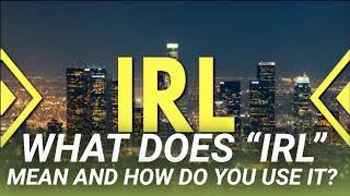 What Does “IRL” Mean and How Do You Use It?