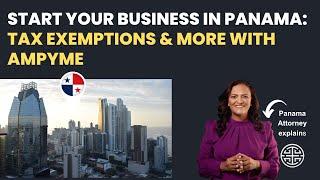 Start Your Business in Panama: Tax Exemptions & More with AMPYME