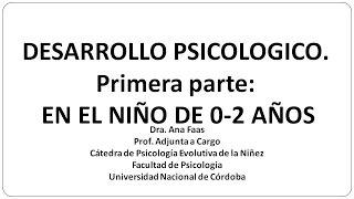 Dra Ana Faas - Desarrollo  Psicológico - El niño de 0- 2 años