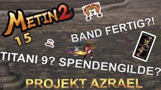 Metin2 Projekt Azrael #015 - Band Fertig? Titani 9 und Spendengilde!