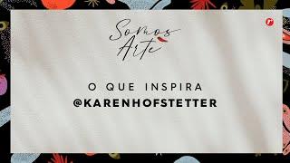 Somos Inspiração | A arte de Karen Hofstetter