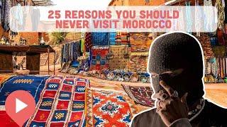 25 Reasons You Should Never Visit Morocco