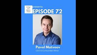 EP 72: ”Decoding the Future - Pavel Matveev on Wirex, Finance, and Crypto Revolution”