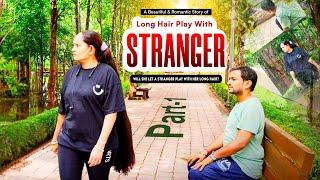 Nishu's Long Hair Play With Stranger || Nisha Rapunzel Hair Play Story