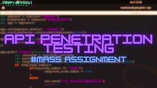 API PENETRATION TESTING: THE MASS ASSIGNMENT VULNERABILITY | BUG BOUNTY | 2023