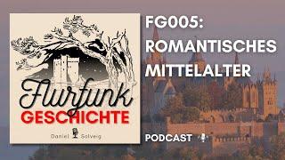 FG005 - Romantisches Mittelalter | Flurfunk Geschichte