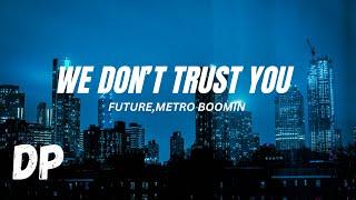 Future, Metro Boomin - We Don't Trust You (Lyrics)