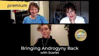 Bringing Androgyny Back with Scarlet–A Special Premium Addition to Our Conversation