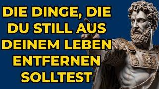 10 DINGE, DIE DU STILL ENTFERNEN SOLLTEST | STOISCHE LEHREN