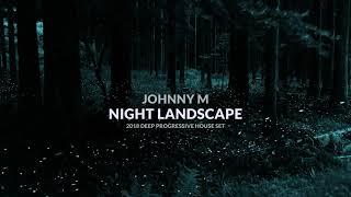 Night Landscape | 2018 Deep Progressive House Set | By Johnny M