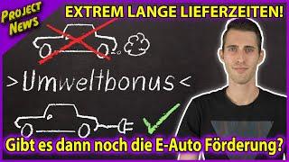 EXTREME LIEFERZEITEN: Wird es eng mit der E-Auto Förderung? - PROJECT NEWS