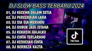 DJ SLOW BASS TERBARU 2024 | DJ KECEWA DALAM SETIA  DJ PERCERAIAN LARA FULL BASS | FULL ALBUM