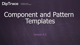 Component and Pattern Templates. DipTrace Feature Review