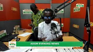 ADOM EVENING NEWS | NAKET KASIEBO | Friday 22nd July 2024