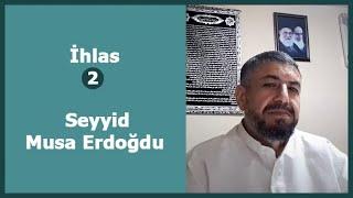 İhlas / 2. Bölüm - Seyyid Musa Erdoğdu