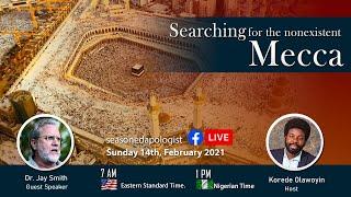 Seasoned Apologist Live Broadcast- Nonexistent Mecca with  Dr. Jay Smith