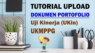 Tutorial Cara Mempersiapkan dan Mengupload Dokumen Portofolio UKin-UKMPPG