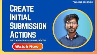 Create Initial Submission Actions - Techlok salesforce