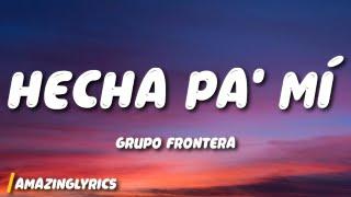 Grupo Frontera - Hecha Pa' Mí (Letra)