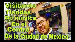 VISITANDO *TIENDAS DE MÚSICA* EN EL CENTRO DE LA CIUDAD DE MÉXICO