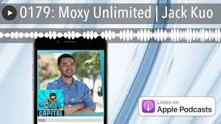 0179: Moxy Unlimited | Jack Kuo