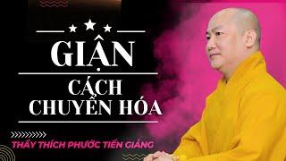 "GIẬN" NGUỒN GỐC & CÁCH CHUYỂN HÓA | Thầy THÍCH PHƯỚC TIẾN giảng | 2023