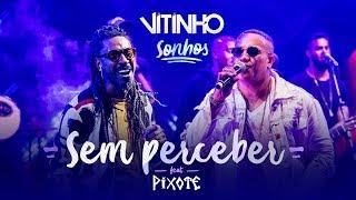 VITINHO - Sem Perceber (Ao Vivo) Feat. Pixote